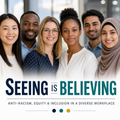 Seeing Is Believing: Anti-Racism, Equity & Inclusion in a Diverse Workplace – Training Course