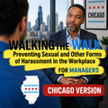 Walking the Walk: Preventing Sexual and Other Forms of Harassment in the Workplace for Managers (Chicago Version) – Training Course