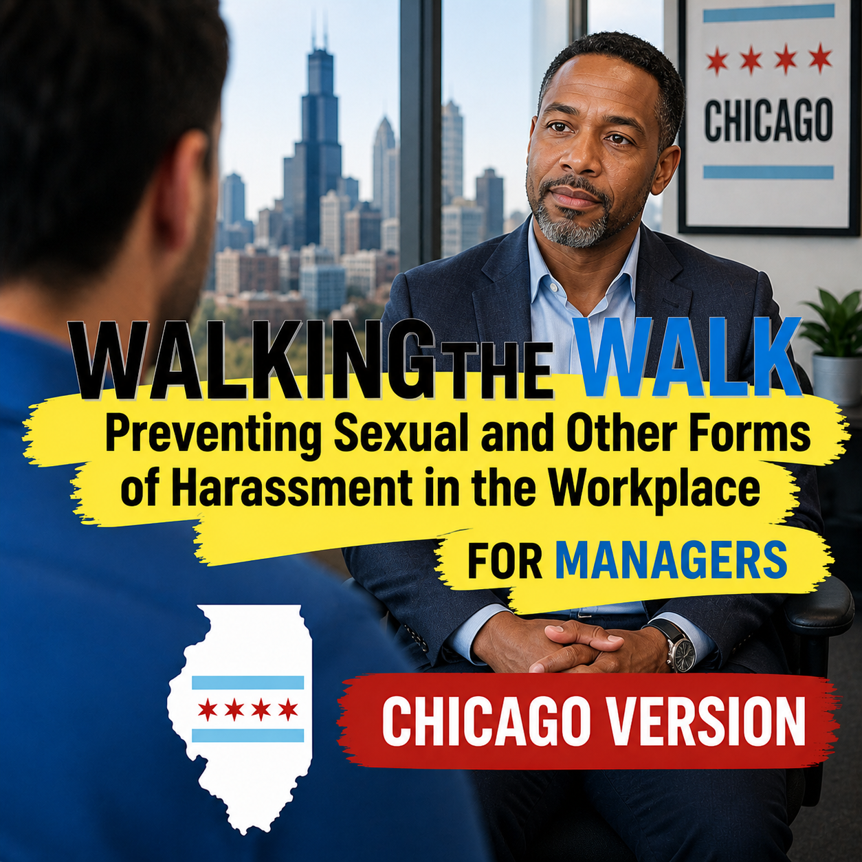 Walking the Walk: Preventing Sexual and Other Forms of Harassment in the Workplace for Managers (Chicago Version)