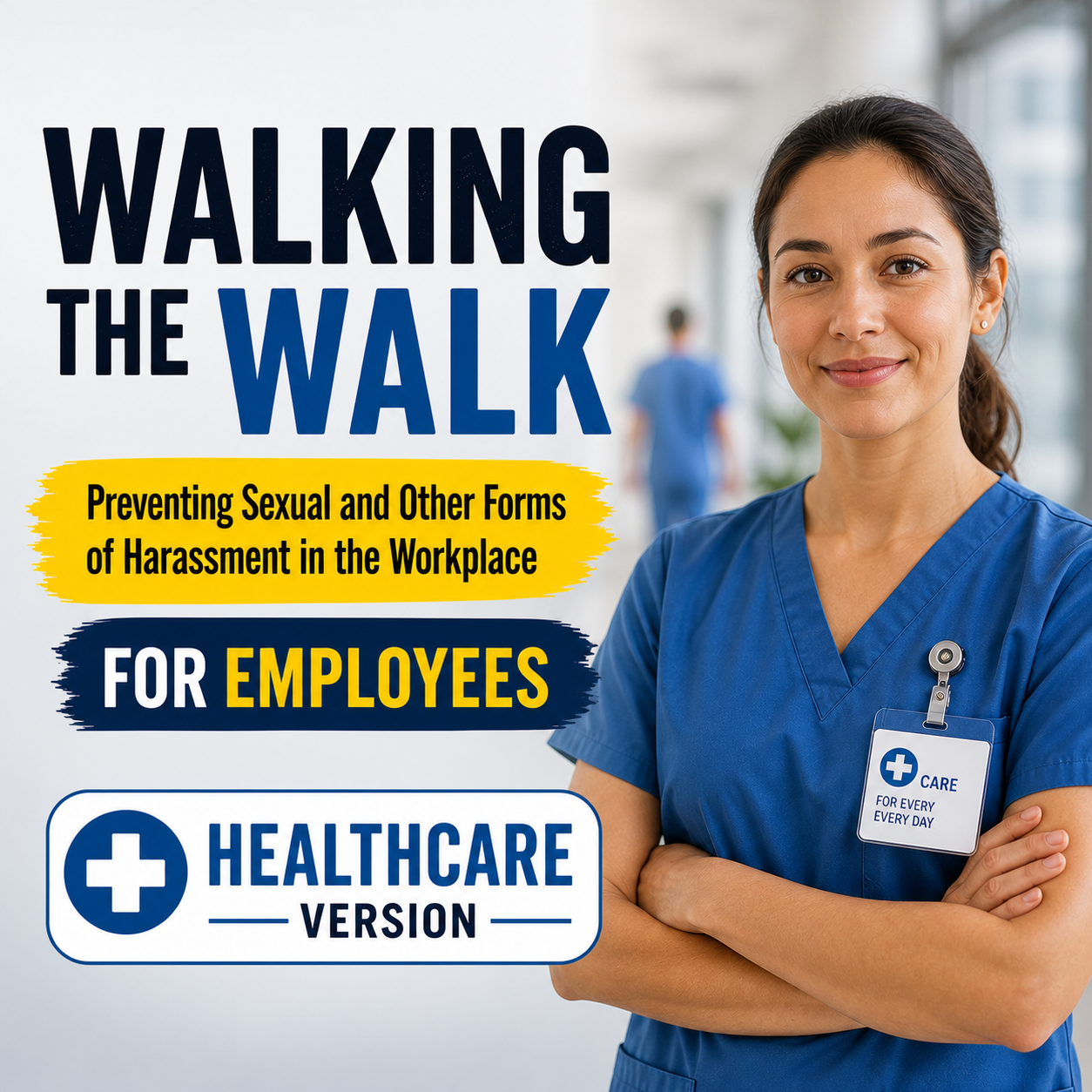 Walking the Walk: Preventing Sexual and Other Forms of Harassment in the Workplace for Employees (Healthcare Version)