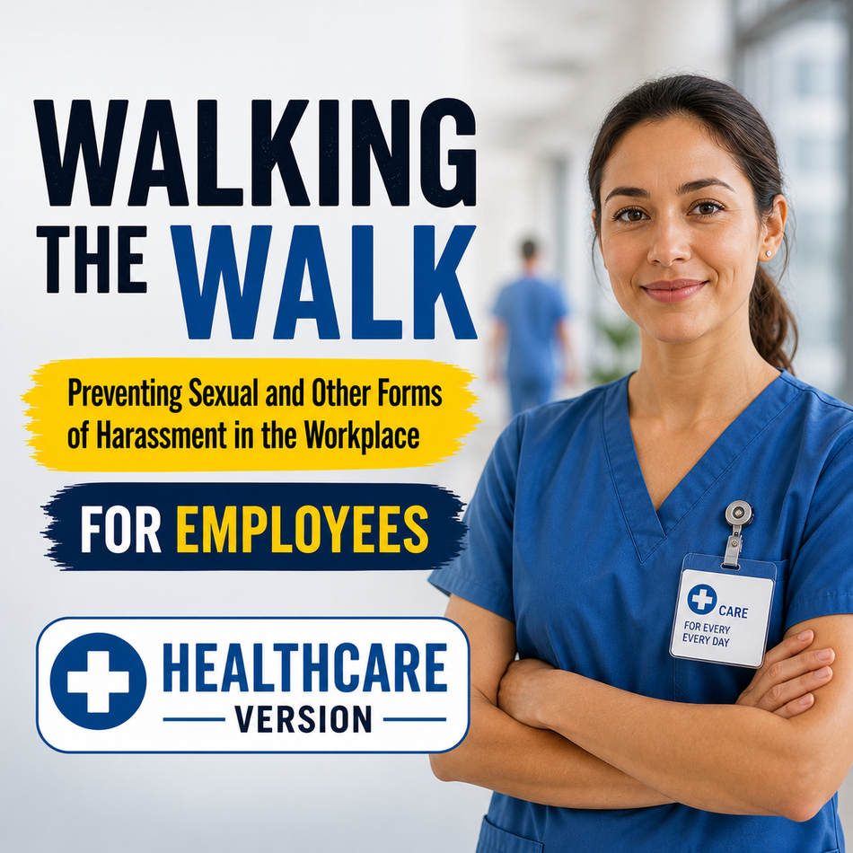 Walking the Walk: Preventing Sexual and Other Forms of Harassment in the Workplace for Employees (Healthcare Version) – Training Course