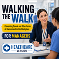 Walking the Walk: Preventing Sexual and Other Forms of Harassment in the Workplace for Managers (Healthcare Version) – Training Course