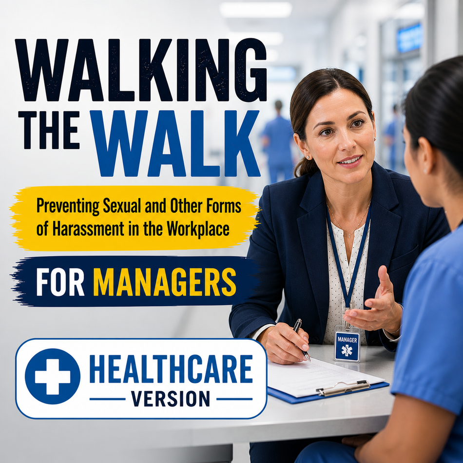 Walking the Walk: Preventing Sexual and Other Forms of Harassment in the Workplace for Managers (Healthcare Version) – Training Course
