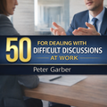 50 Activities for Dealing With Difficult Discussions at Work
